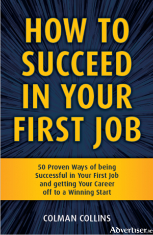 How To Succeed In Your First Job By Colman Collins